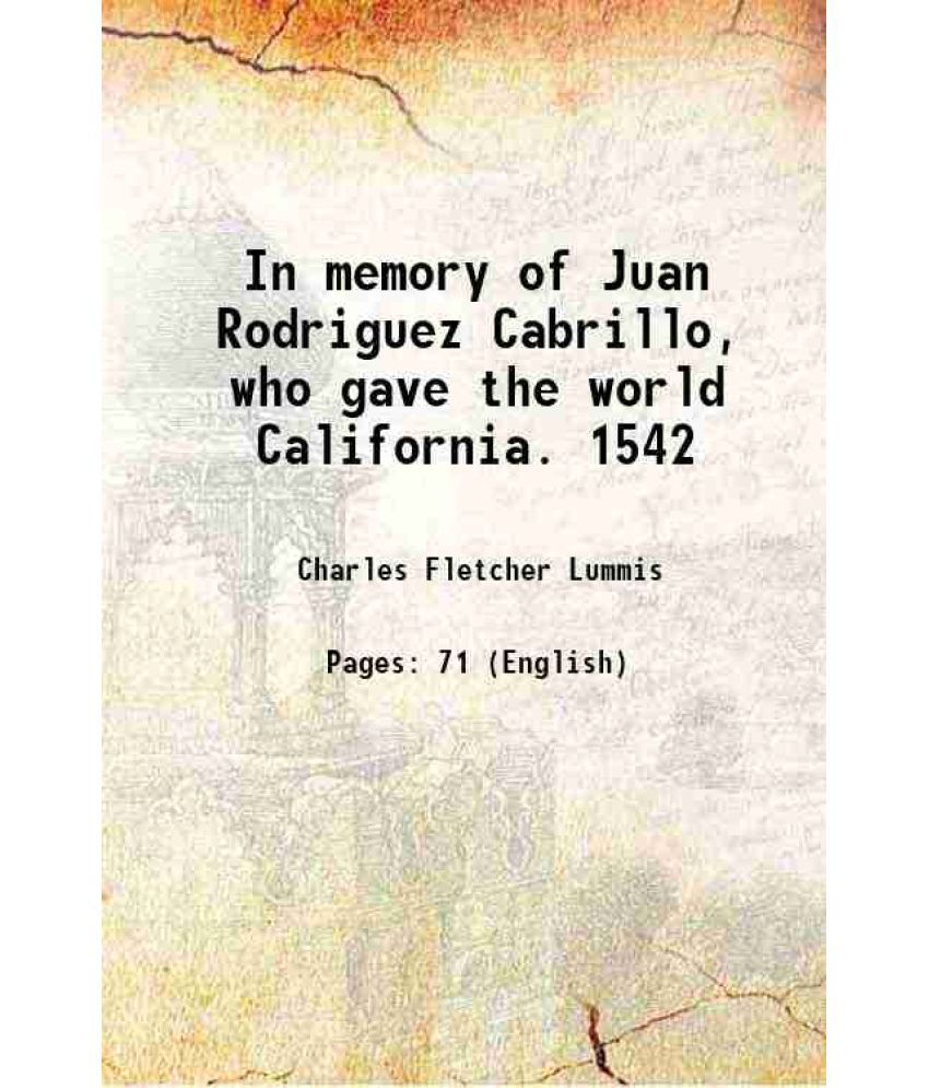    			In memory of Juan Rodriguez Cabrillo, who gave the world California. 1542 1542 [Hardcover]