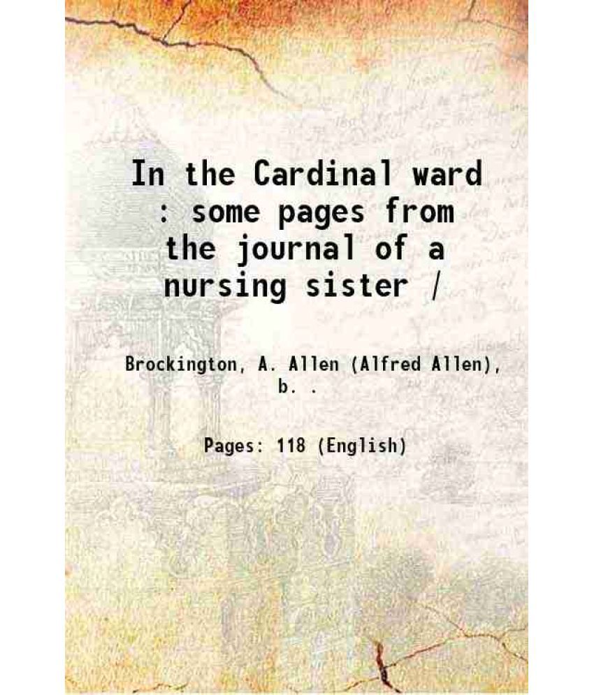     			In the Cardinal ward : some pages from the journal of a nursing sister / 1912 [Hardcover]