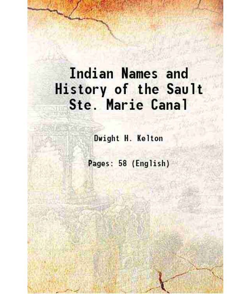     			Indian Names and History of the Sault Ste. Marie Canal 1889 [Hardcover]