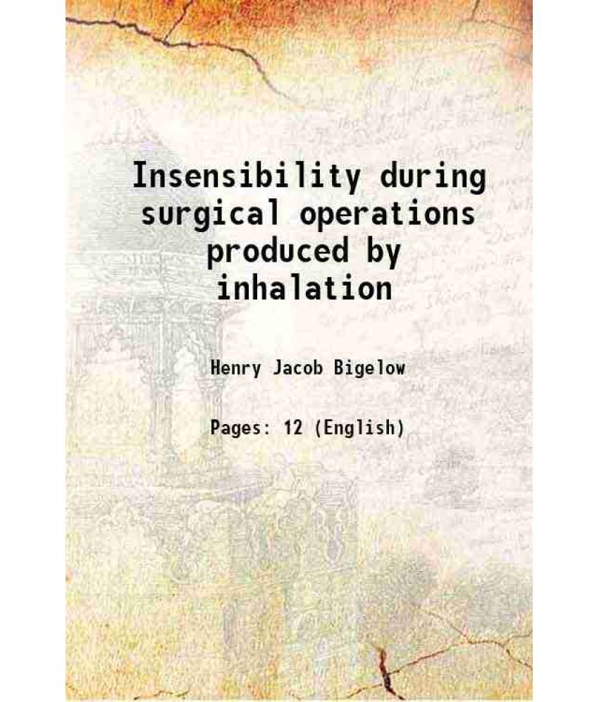     			Insensibility during surgical operations produced by inhalation 1846 [Hardcover]