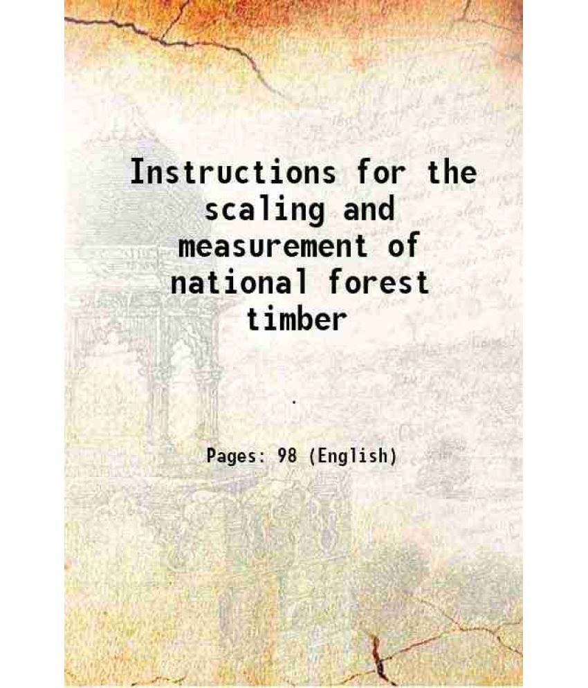     			Instructions for the scaling and measurement of national forest timber 1928 [Hardcover]