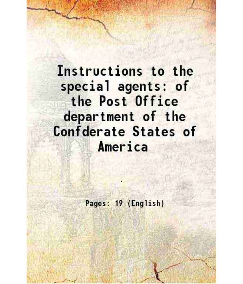     			Instructions to the special agents of the Post Office department of the Confderate States of America 1861 [Hardcover]