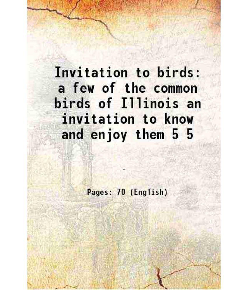     			Invitation to birds a few of the common birds of Illinois an invitation to know and enjoy them Volume 5 1948 [Hardcover]