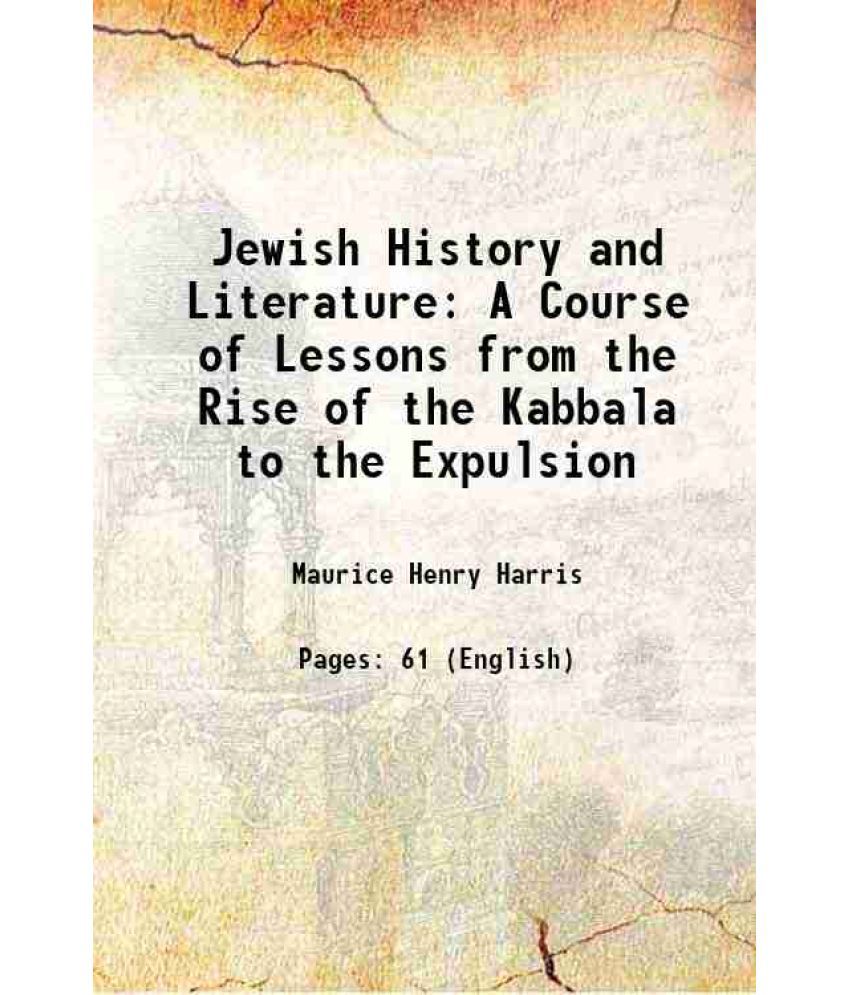     			Jewish History and Literature A Course of Lessons from the Rise of the Kabbala to the Expulsion 1899 [Hardcover]