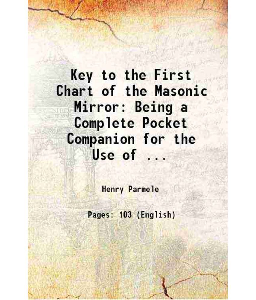     			Key to the First Chart of the Masonic Mirror Being a Complete Pocket Companion for the Use of ... 1825 [Hardcover]