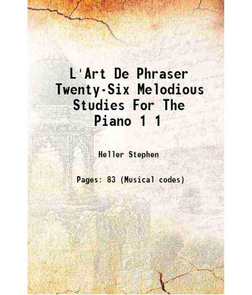     			L'Art De Phraser Twenty-Six Melodious Studies For The Piano Volume 1 1896 [Hardcover]