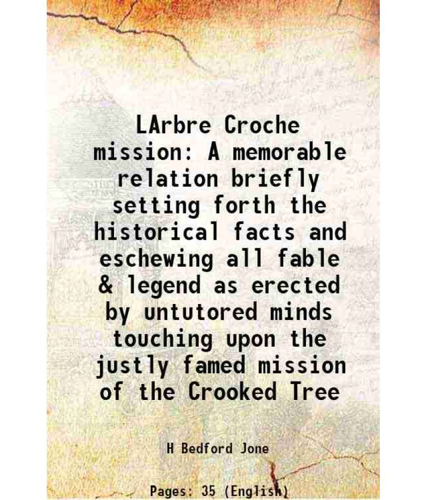     			LArbre Croche mission A memorable relation briefly setting forth the historical facts and eschewing all fable & legend as erected by untut [Hardcover]