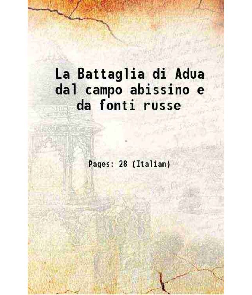     			La Battaglia di Adua dal campo abissino e da fonti russe 1897 [Hardcover]