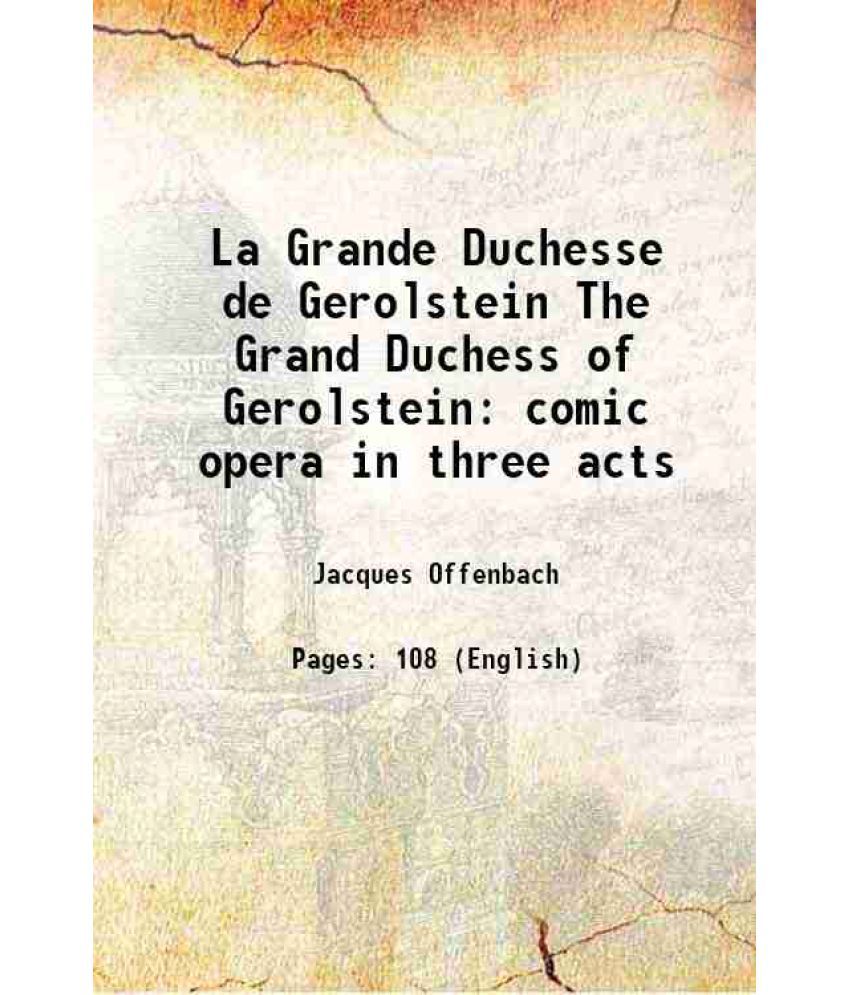     			La Grande Duchesse de Gerolstein The Grand Duchess of Gerolstein comic opera in three acts 1868 [Hardcover]