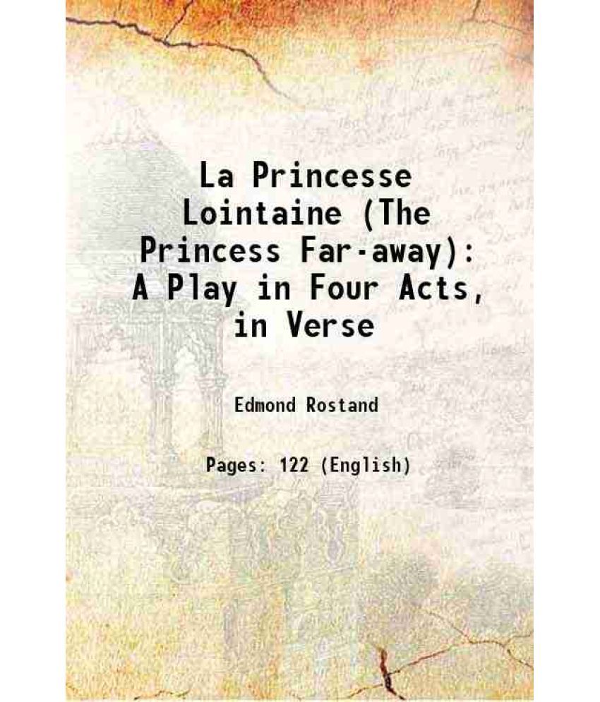     			La Princesse Lointaine (The Princess Far-away): A Play in Four Acts, in Verse 1899 [Hardcover]