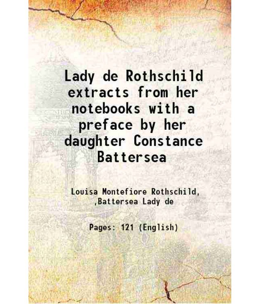     			Lady de Rothschild extracts from her notebooks with a preface by her daughter Constance Battersea 1912 [Hardcover]