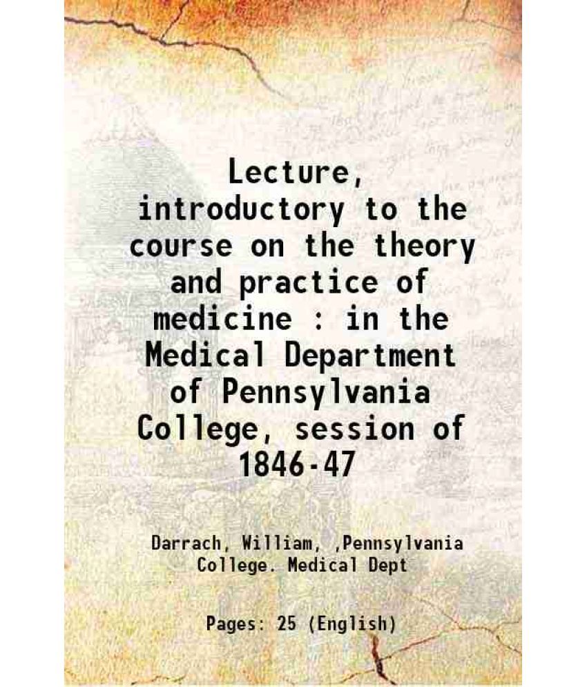     			Lecture, introductory to the course on the theory and practice of medicine : in the Medical Department of Pennsylvania College, session of [Hardcover]