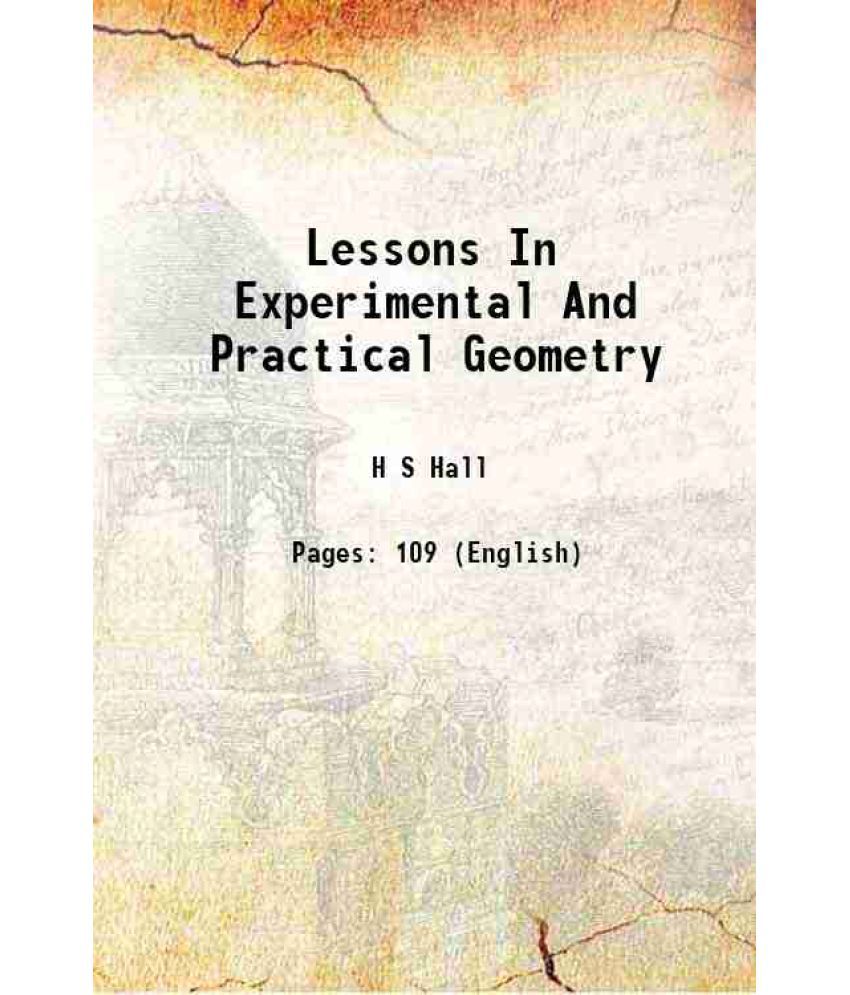     			Lessons In Experimental And Practical Geometry 1911 [Hardcover]