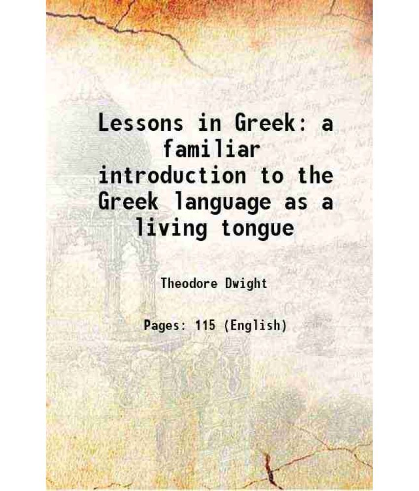     			Lessons in Greek a familiar introduction to the Greek language as a living tongue 1833 [Hardcover]