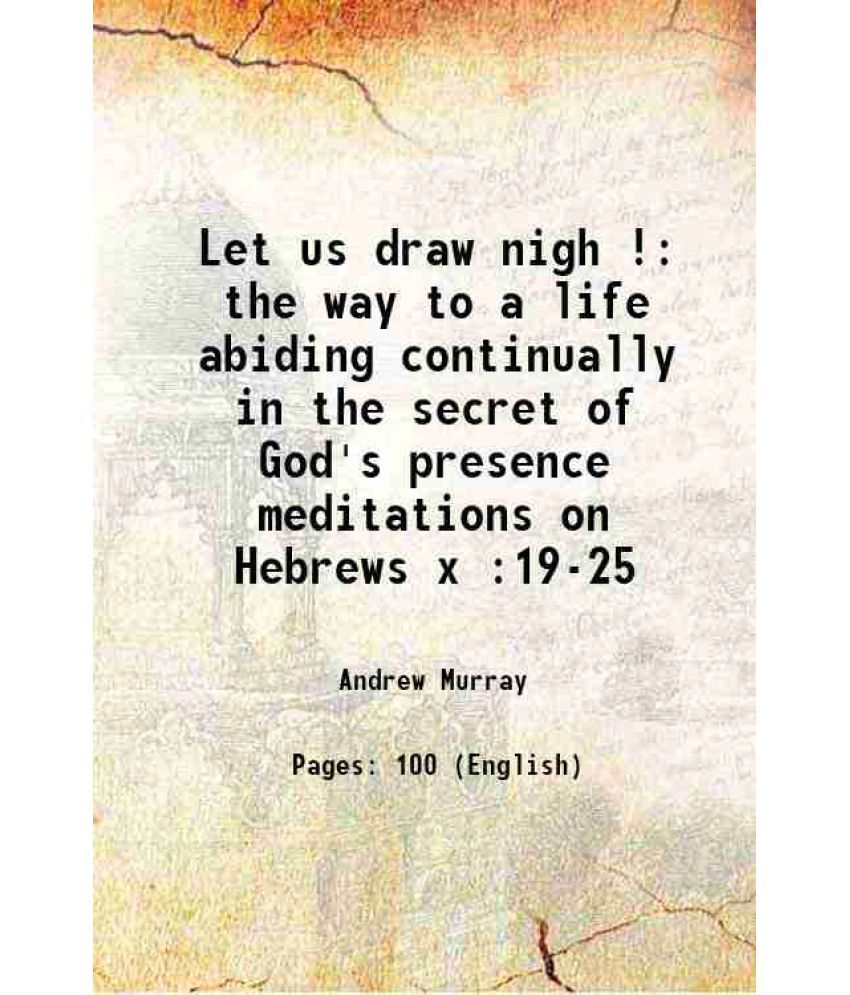     			Let us draw nigh ! the way to a life abiding continually in the secret of God's presence meditations on Hebrews x :19-25 1894 [Hardcover]