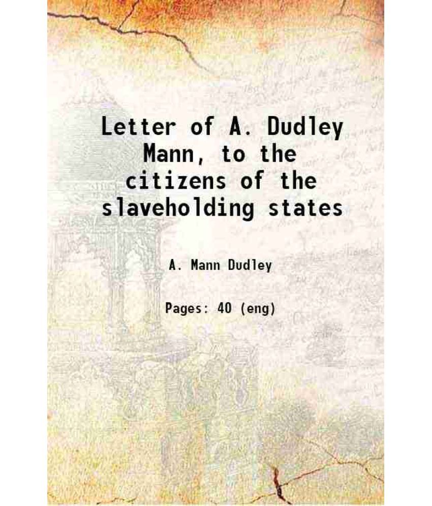     			Letter of A. Dudley Mann, to the citizens of the slaveholding states 1856 [Hardcover]