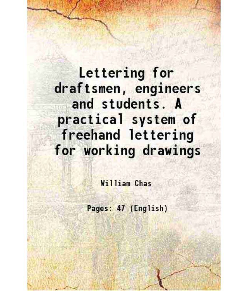     			Lettering for draftsmen, engineers and students. A practical system of freehand lettering for working drawings 1896 [Hardcover]