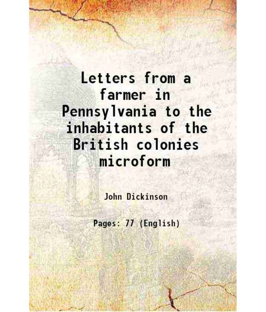     			Letters from a farmer in Pennsylvania to the inhabitants of the British colonies microform 1768 [Hardcover]