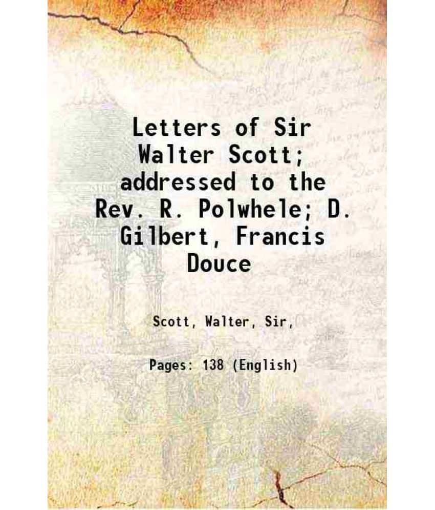     			Letters of Sir Walter Scott; addressed to the Rev. R. Polwhele; D. Gilbert, Francis Douce 1832 [Hardcover]