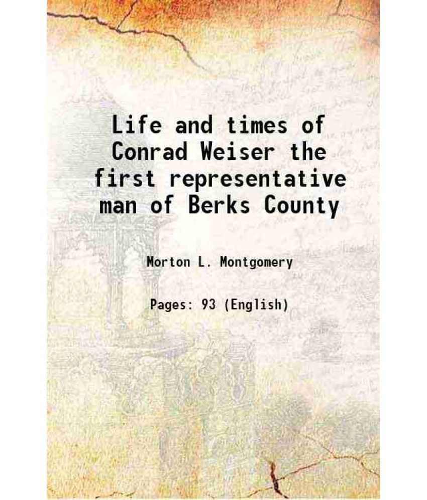     			Life and times of Conrad Weiser the first representative man of Berks County 1893 [Hardcover]