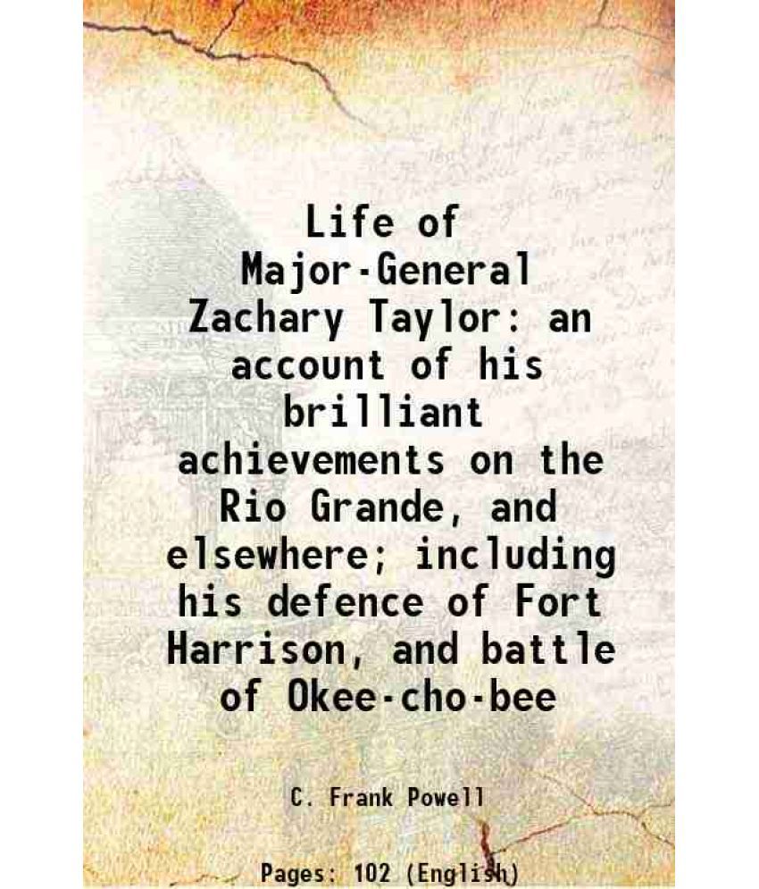     			Life of Major-General Zachary Taylor an account of his brilliant achievements on the Rio Grande, and elsewhere; including his defence of F [Hardcover]