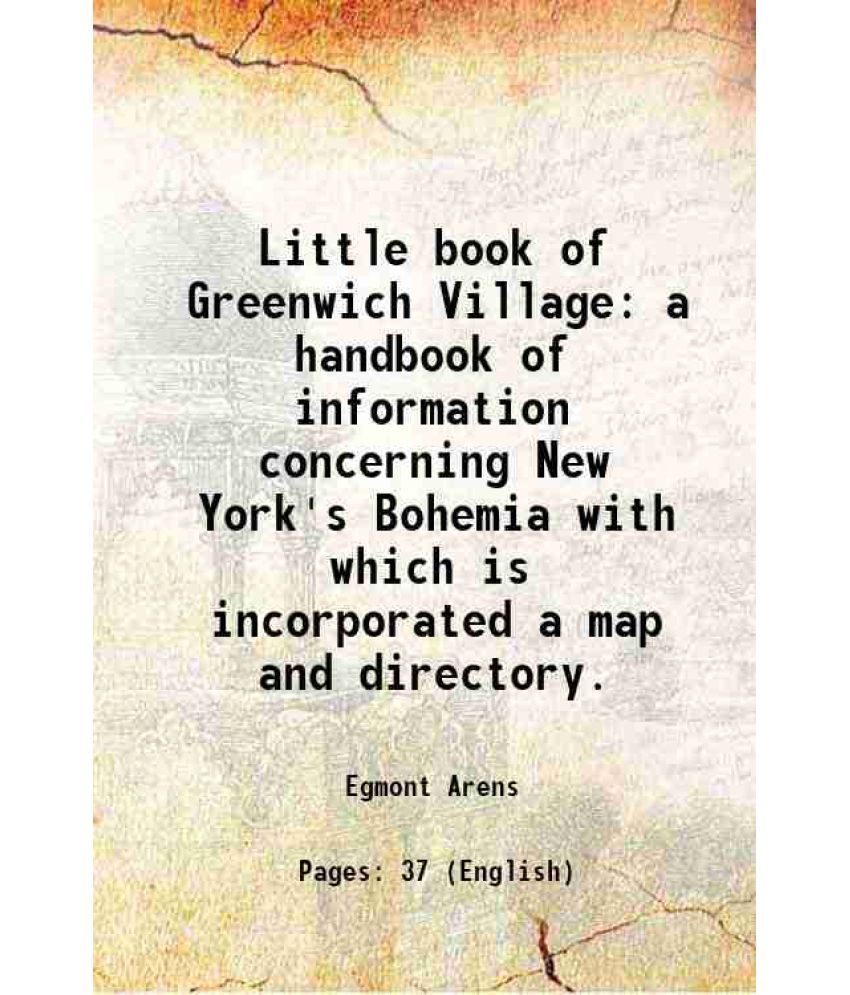     			Little book of Greenwich Village a handbook of information concerning New York's Bohemia with which is incorporated a map and directory. 1 [Hardcover]