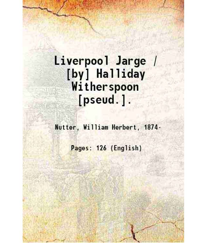     			Liverpool Jarge / [by] Halliday Witherspoon [pseud.]. 1922 [Hardcover]