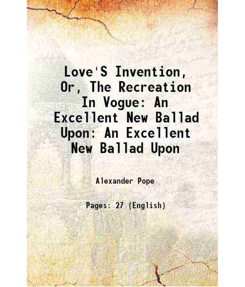     			Love'S Invention, Or, The Recreation In Vogue: An Excellent New Ballad Upon An Excellent New Ballad Upon 1718 [Hardcover]