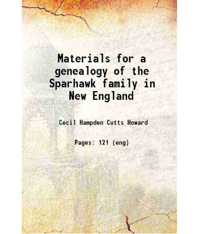     			Materials for a genealogy of the Sparhawk family in New England 1892 [Hardcover]