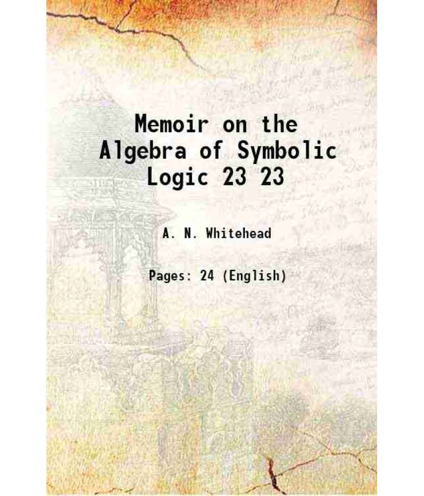     			Memoir on the Algebra of Symbolic Logic Volume 23 1901 [Hardcover]