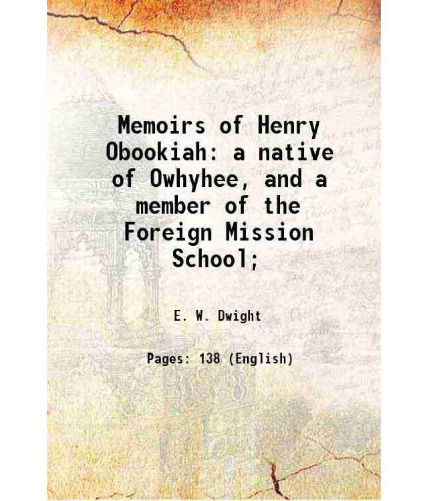     			Memoirs of Henry Obookiah a native of Owhyhee, and a member of the Foreign Mission School; 1830 [Hardcover]