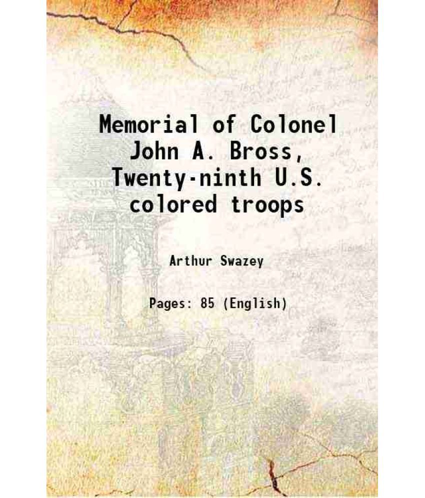     			Memorial of Colonel John A. Bross, Twenty-ninth U.S. colored troops 1865 [Hardcover]