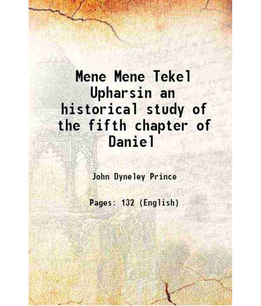     			Mene Mene Tekel Upharsin an historical study of the fifth chapter of Daniel 1893 [Hardcover]