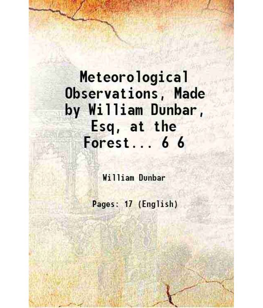     			Meteorological Observations, Made by William Dunbar, Esq, at the Forest... Volume 6 1801 [Hardcover]