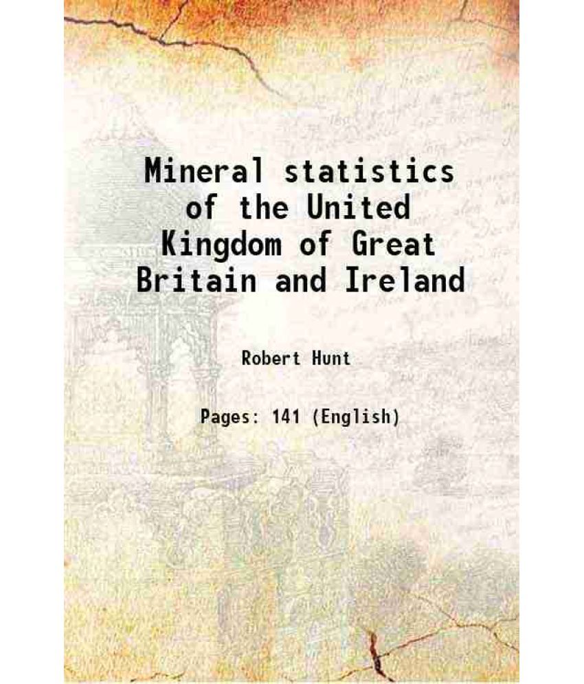     			Mineral statistics of the United Kingdom of Great Britain and Ireland [Hardcover]