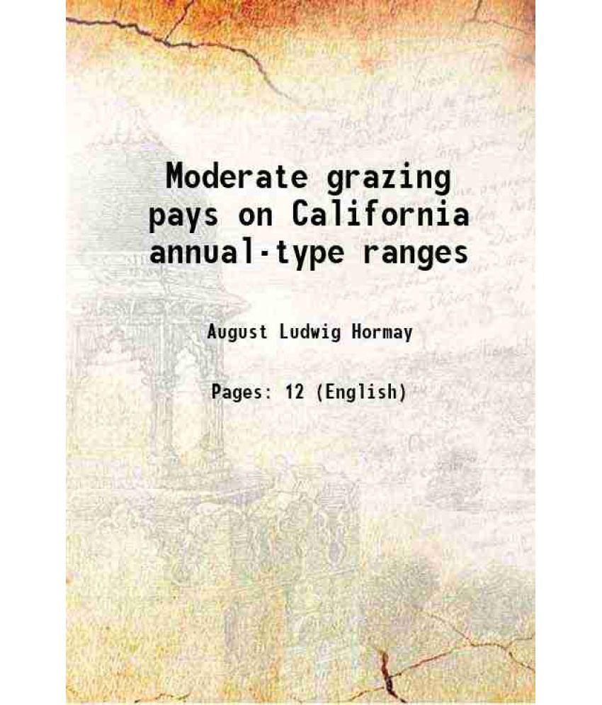     			Moderate grazing pays on California annual-type ranges Volume no.239 1960 [Hardcover]