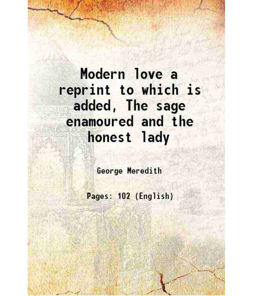     			Modern love a reprint to which is added, The sage enamoured and the honest lady 1895 [Hardcover]