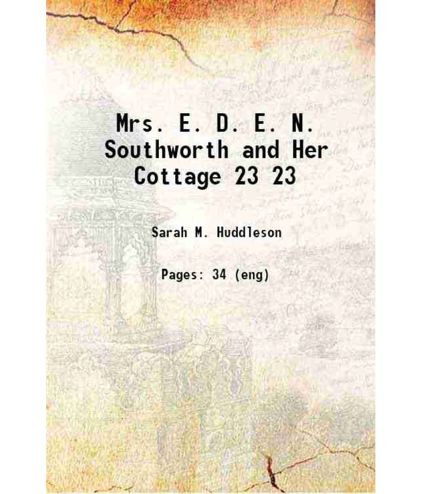     			Mrs. E. D. E. N. Southworth and Her Cottage Volume 23 1920 [Hardcover]