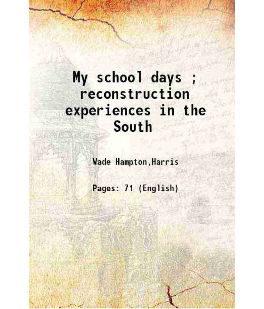    			My school days ; reconstruction experiences in the South 1914 [Hardcover]