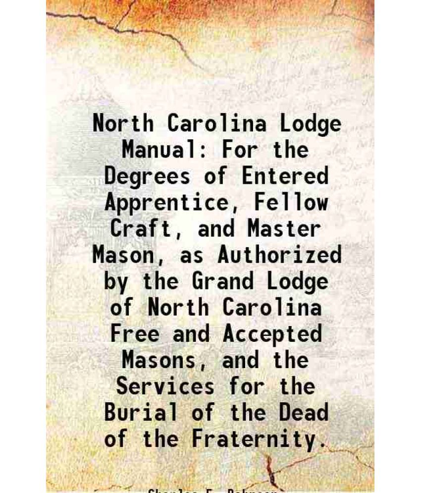     			North Carolina Lodge Manual For the Degrees of Entered Apprentice, Fellow Craft, and Master Mason, as Authorized by the Grand Lodge of Nor [Hardcover]