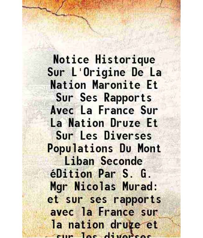     			Notice Historique Sur L'Origine De La Nation Maronite Et Sur Ses Rapports Avec La France Sur La Nation Druze Et Sur Les Diverses Populatio [Hardcover]