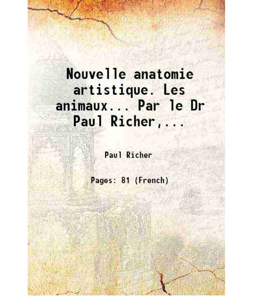     			Nouvelle anatomie artistique. Les animaux... Par le Dr Paul Richer,... 1910 [Hardcover]