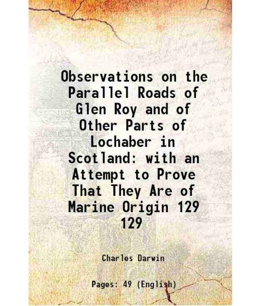     			Observations on the Parallel Roads of Glen Roy and of Other Parts of Lochaber in Scotland with an Attempt to Prove That They Are of Marine [Hardcover]