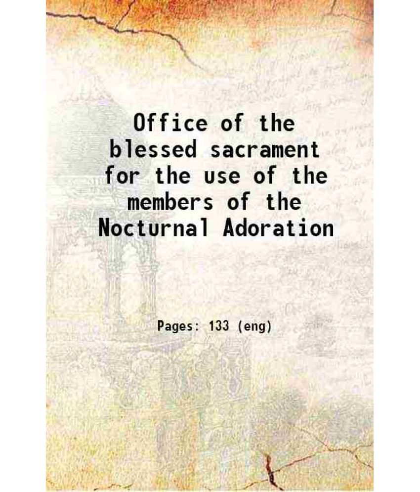     			Office of the blessed sacrament for the use of the members of the Nocturnal Adoration 1884 [Hardcover]