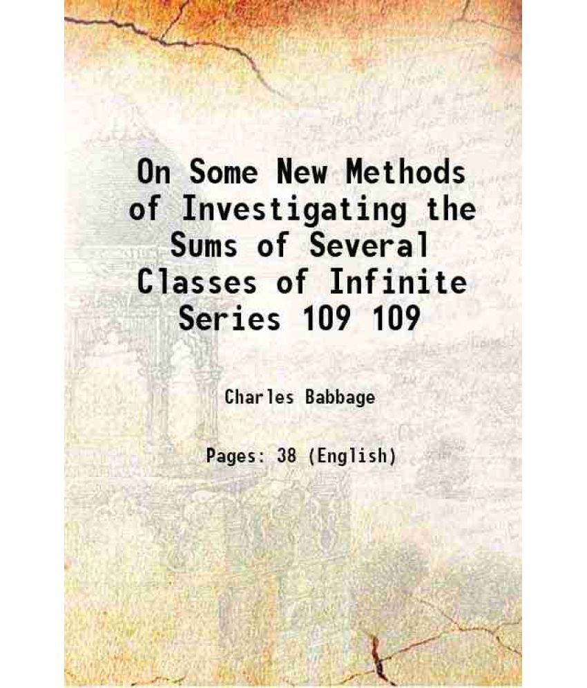     			On Some New Methods of Investigating the Sums of Several Classes of Infinite Series Volume 109 1819 [Hardcover]