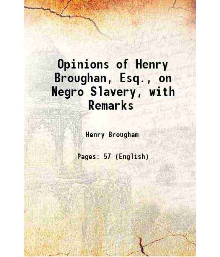     			Opinions of Henry Broughan, Esq., on Negro Slavery, with Remarks 1826 [Hardcover]