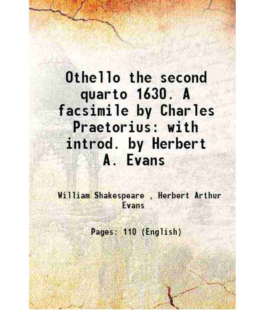     			Othello the second quarto 1630. A facsimile by Charles Praetorius with introd. by Herbert A. Evans 1885 [Hardcover]