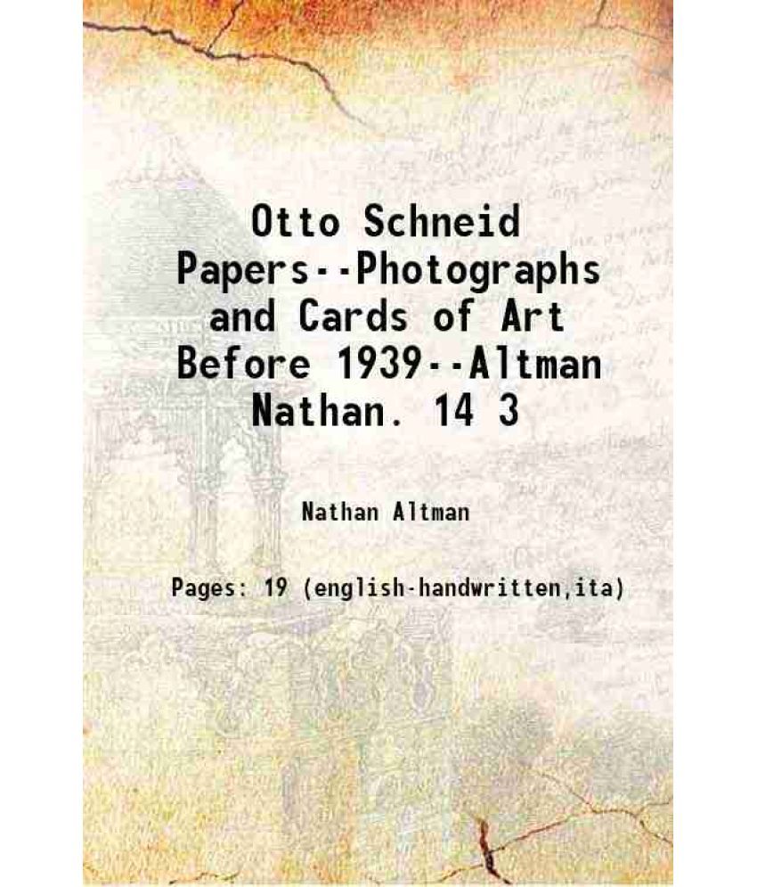     			Otto Schneid Papers--Photographs and Cards of Art Before 1939--Altman Nathan. 14 3 [Hardcover]