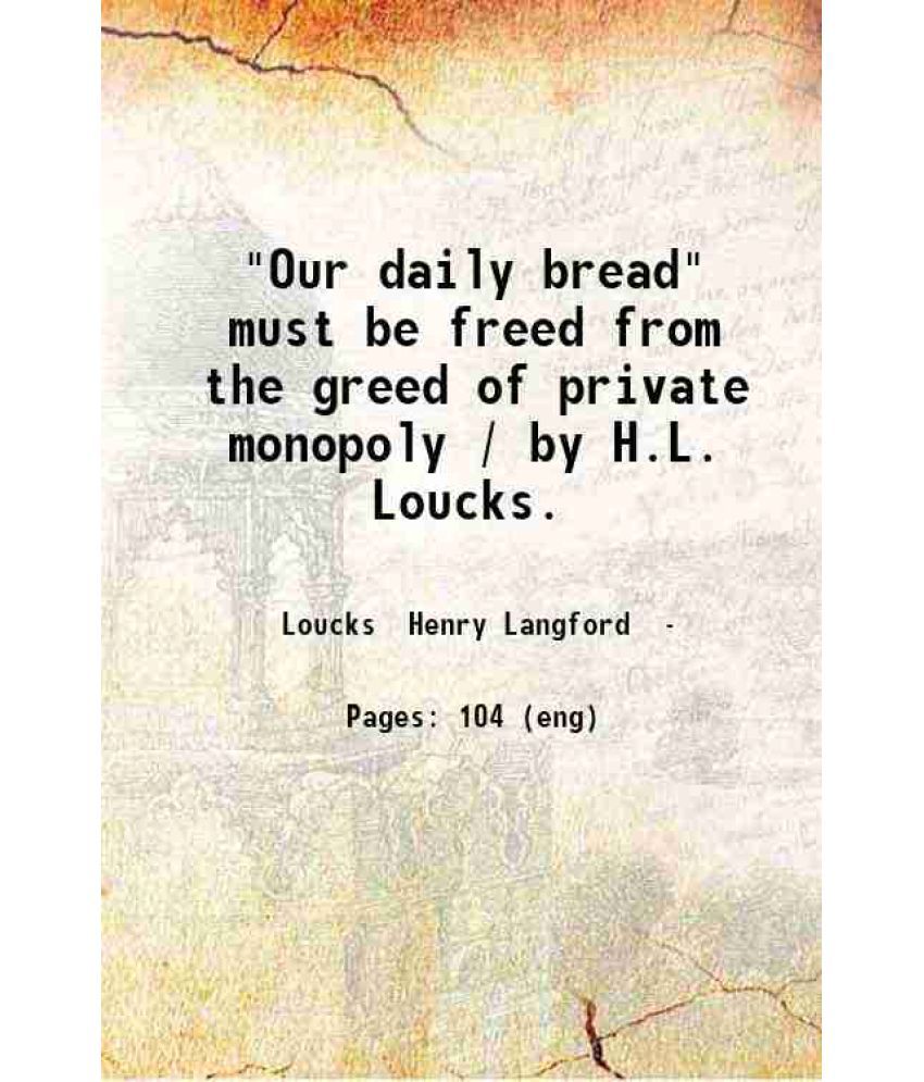     			"Our daily bread" Must be freed from the greed 1919 [Hardcover]