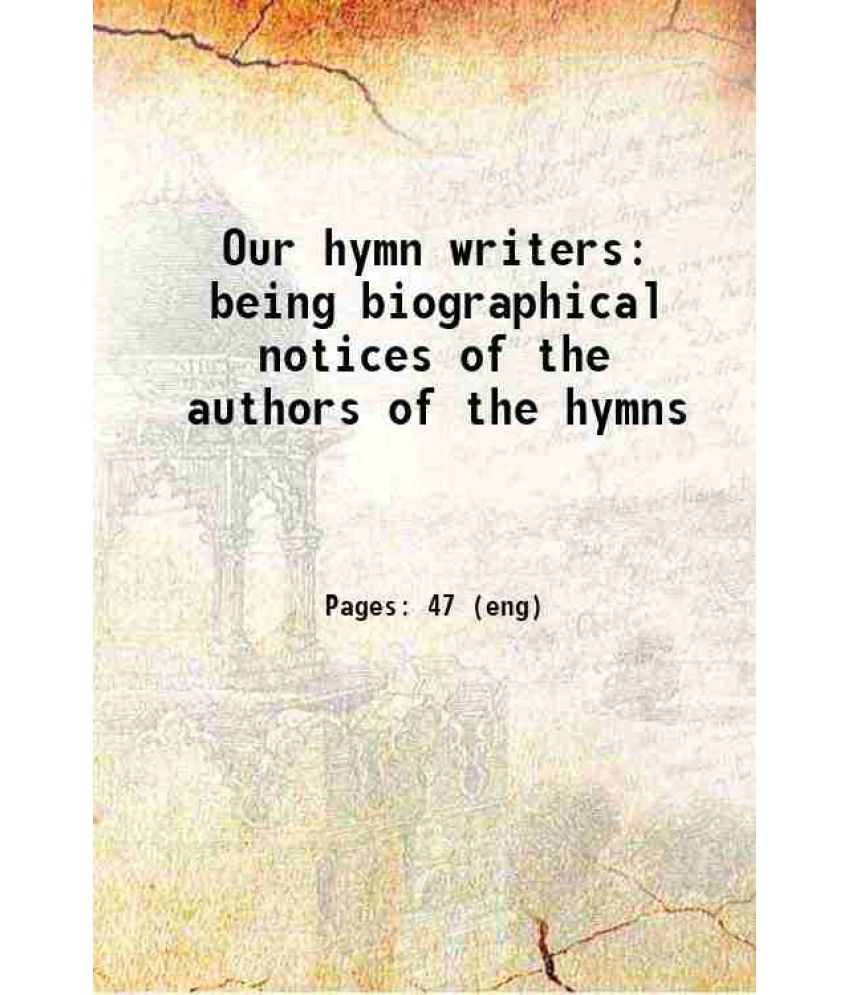     			Our hymn writers: being biographical notices of the authors of the hymns 1880 [Hardcover]